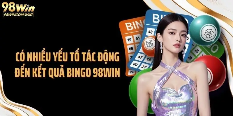 Có nhiều yếu tố tác động đến kết quả bingo 98WIN