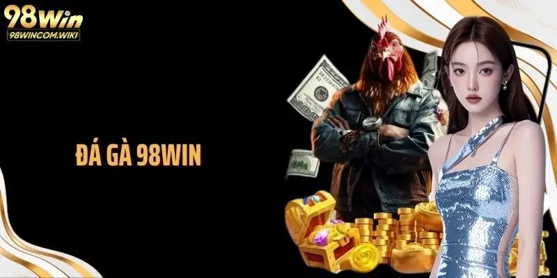 Đá Gà 98WIN: Sàn Đấu Trực Tuyến Đỉnh Cao Cho Giới Kê Thủ