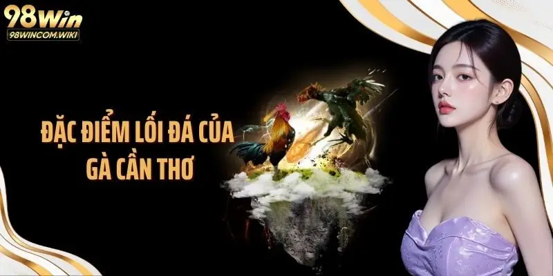 Đặc điểm lối đá của gà Cần Thơ