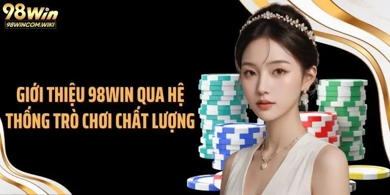 Giới thiệu 98WIN qua hệ thống trò chơi chất lượng