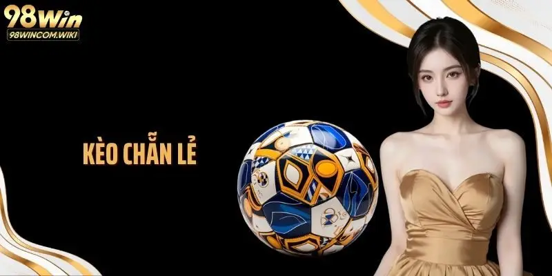 Kèo Chẵn Lẻ Tại Nhà Cái 98WIN Và Cơ Chế Vận Hành Thú Vị