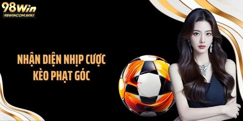 Nhận diện nhịp cược kèo phạt góc