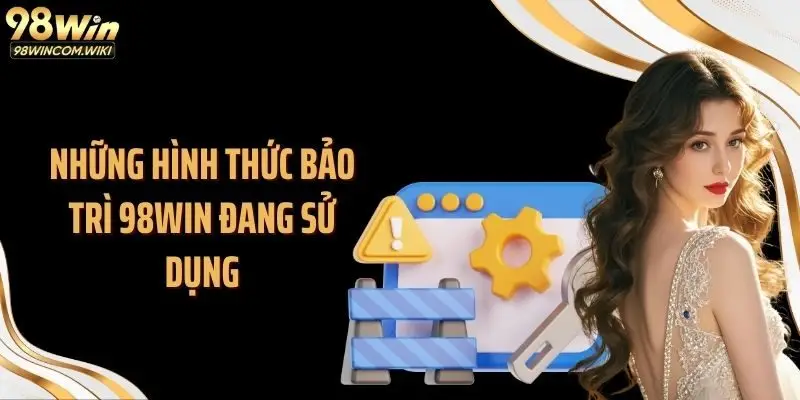 Những hình thức bảo trì 98WIN đang sử dụng